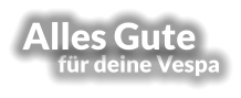 für deine Vespa Alles Gute