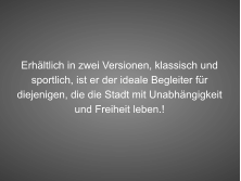 Erhältlich in zwei Versionen, klassisch und sportlich, ist er der ideale Begleiter für diejenigen, die die Stadt mit Unabhängigkeit und Freiheit leben.!