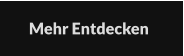 Mehr Entdecken